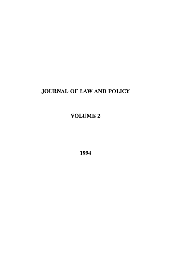 handle is hein.journals/jlawp2 and id is 1 raw text is: JOURNAL OF LAW AND POLICYVOLUME 21994