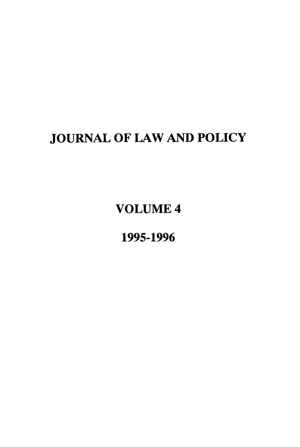handle is hein.journals/jlawp4 and id is 1 raw text is: JOURNAL OF LAW AND POLICYVOLUME 41995-1996