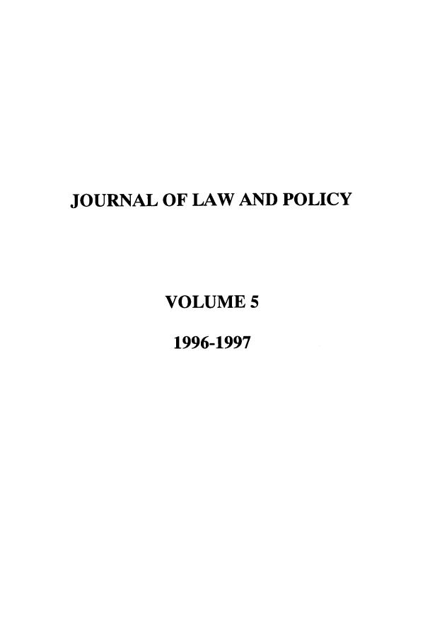 handle is hein.journals/jlawp5 and id is 1 raw text is: JOURNAL OF LAW AND POLICYVOLUME 51996-1997