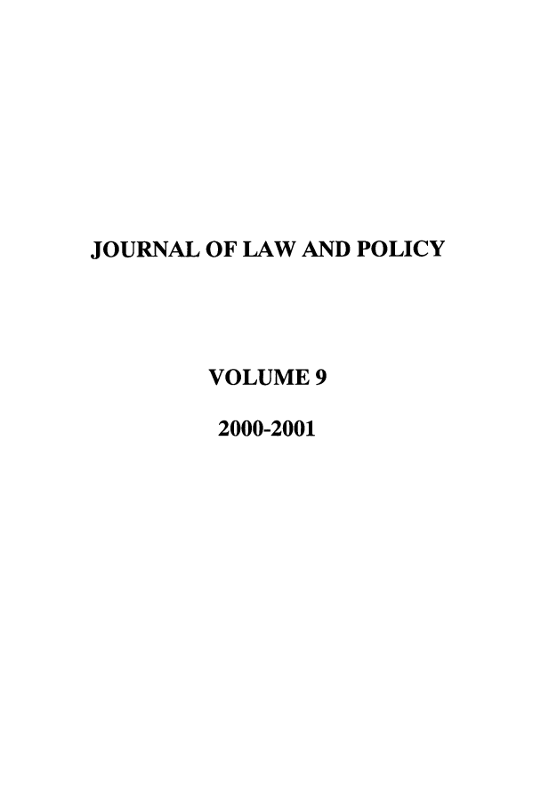 handle is hein.journals/jlawp9 and id is 1 raw text is: JOURNAL OF LAW AND POLICYVOLUME 92000-2001