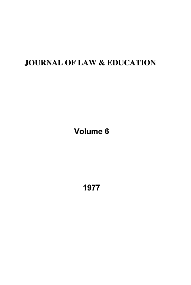 handle is hein.journals/jle6 and id is 1 raw text is: JOURNAL OF LAW & EDUCATION

Volume 6

1977


