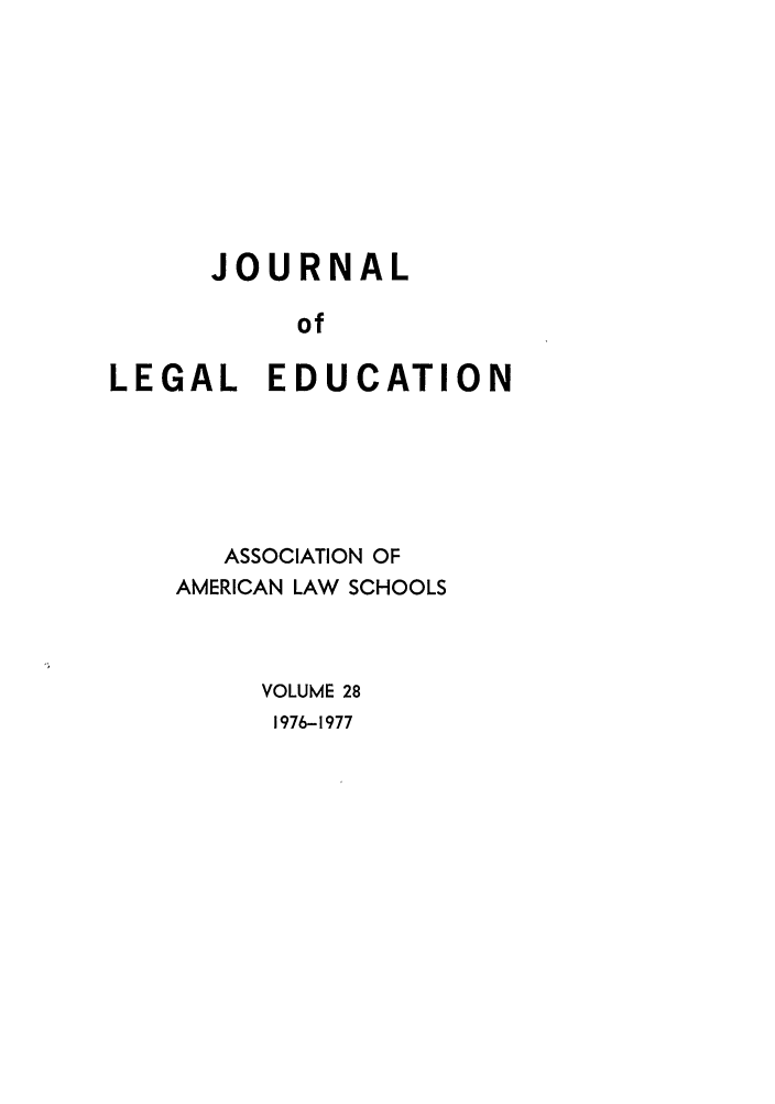 handle is hein.journals/jled28 and id is 1 raw text is: JOURNALofLEGAL EDUCATIONASSOCIATION OFAMERICAN LAW SCHOOLSVOLUME 281976-1977