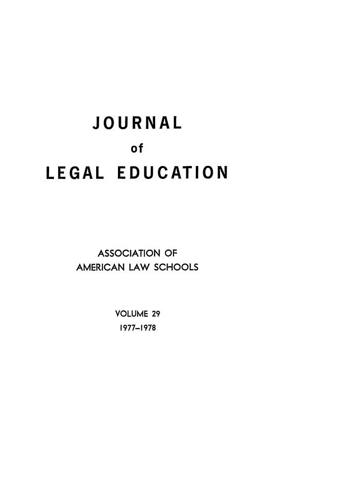handle is hein.journals/jled29 and id is 1 raw text is: JOURNALofLEGAL EDUCATIONASSOCIATION OFAMERICAN LAW SCHOOLSVOLUME 291977-1978