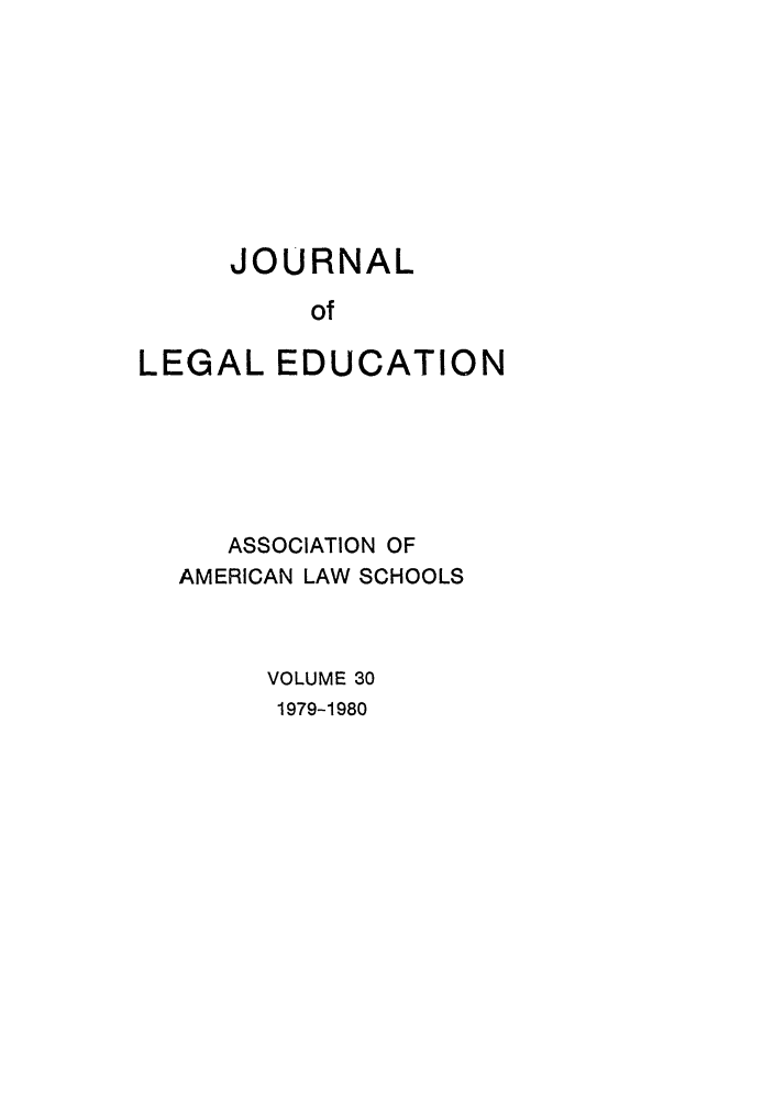 handle is hein.journals/jled30 and id is 1 raw text is: JOURNALofLEGAL EDUCATIONASSOCIATION OFAMERICAN LAW SCHOOLSVOLUME 301979-1980