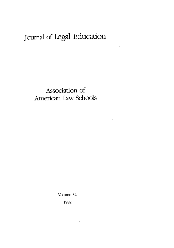 handle is hein.journals/jled32 and id is 1 raw text is: Journal of Legal EducationAssociation ofAmerican law SchoolsVolume 321982