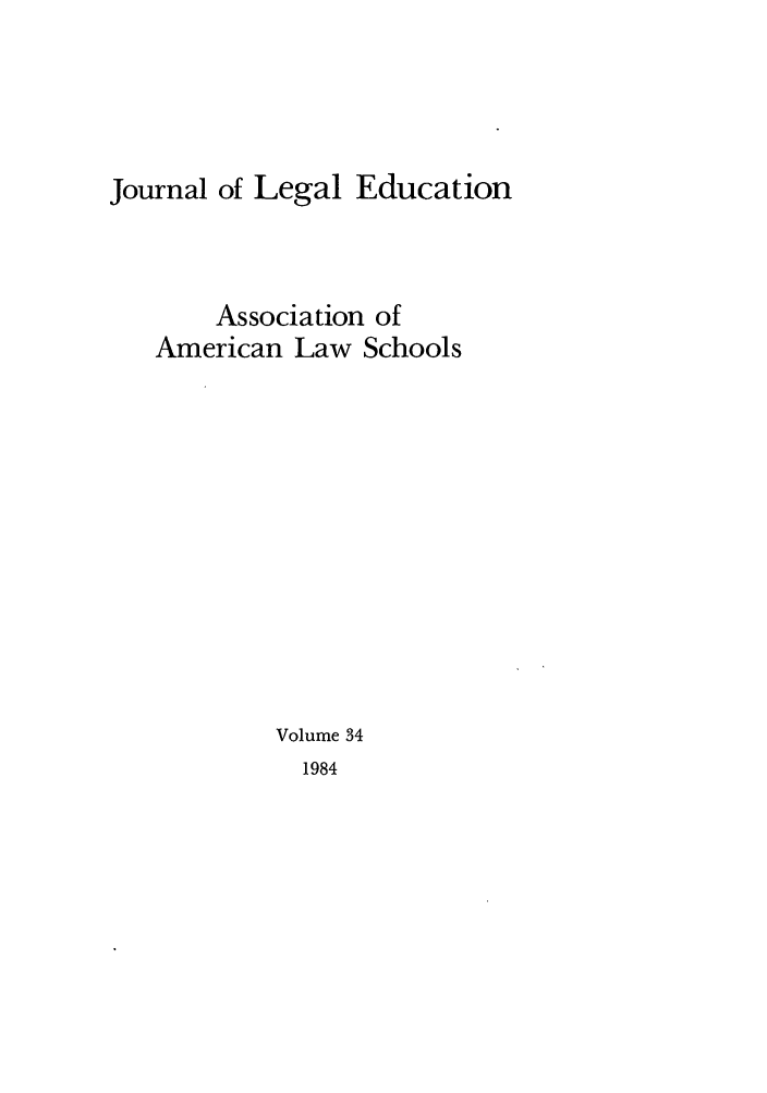 handle is hein.journals/jled34 and id is 1 raw text is: Journal of Legal EducationAssociation ofAmerican Law SchoolsVolume 341984