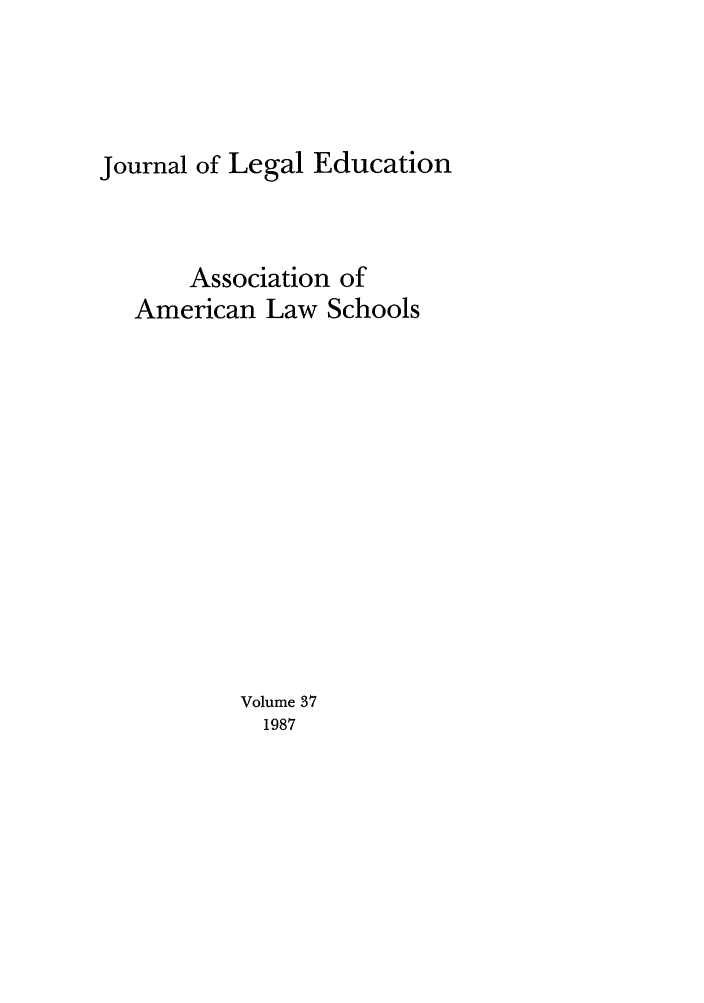 handle is hein.journals/jled37 and id is 1 raw text is: Journal of Legal EducationAssociation ofAmerican Law SchoolsVolume 371987