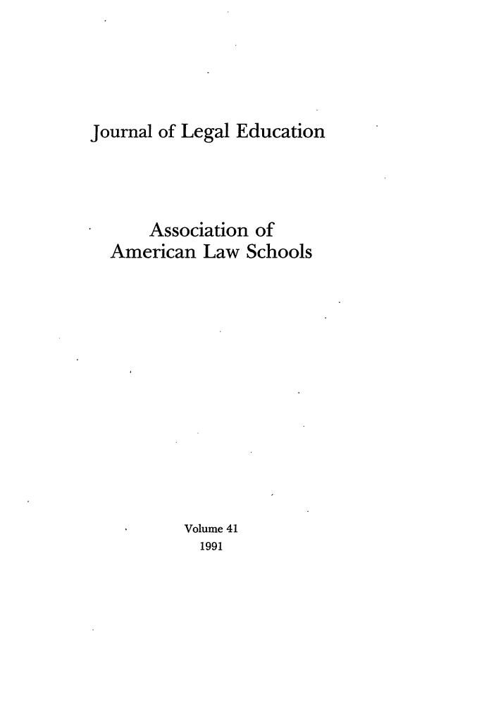 handle is hein.journals/jled41 and id is 1 raw text is: Journal of Legal EducationAssociation ofAmerican Law SchoolsVolume 411991
