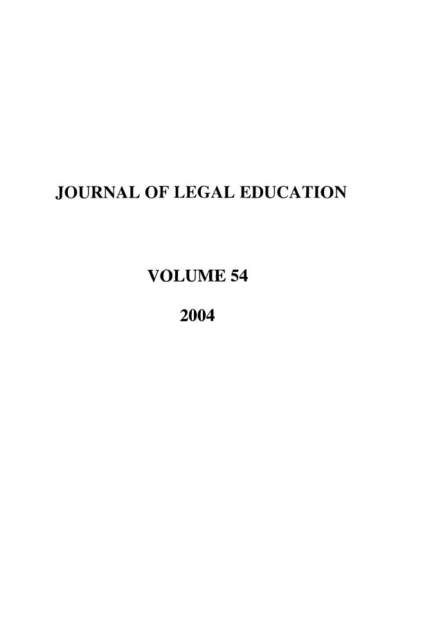 handle is hein.journals/jled54 and id is 1 raw text is: JOURNAL OF LEGAL EDUCATIONVOLUME 542004