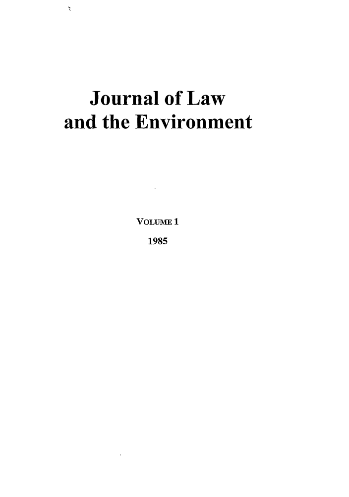 handle is hein.journals/jlen1 and id is 1 raw text is: Journal of Lawand the EnvironmentVOLUME 11985