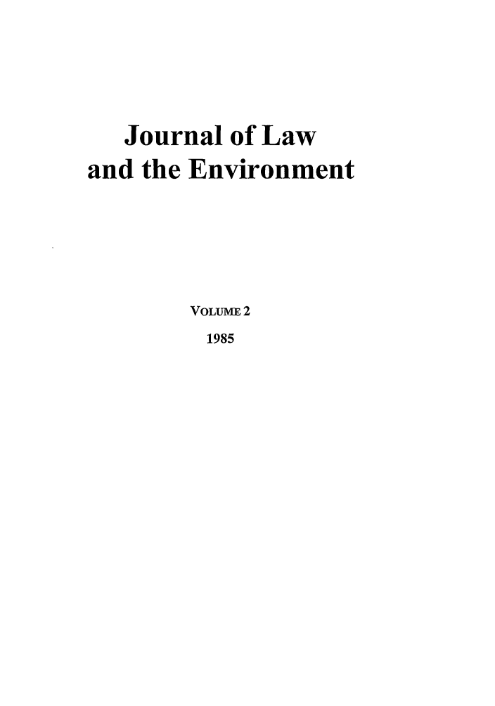 handle is hein.journals/jlen2 and id is 1 raw text is: Journal of Lawand the EnvironmentVOLUME 21985