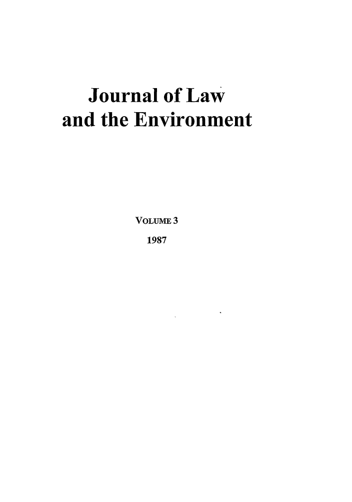 handle is hein.journals/jlen3 and id is 1 raw text is: Journal of Lawand the EnvironmentVOLUME 31987