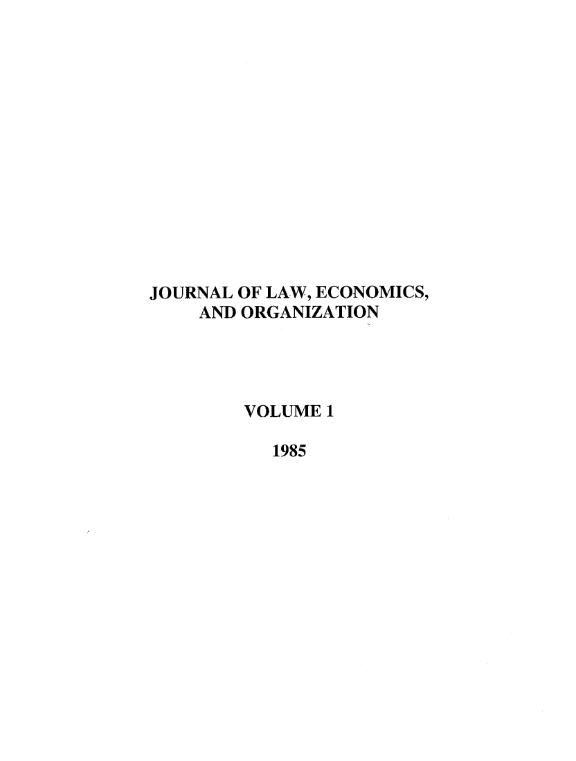 handle is hein.journals/jleo1 and id is 1 raw text is: JOURNAL OF LAW, ECONOMICS,
AND ORGANIZATION
VOLUME 1
1985


