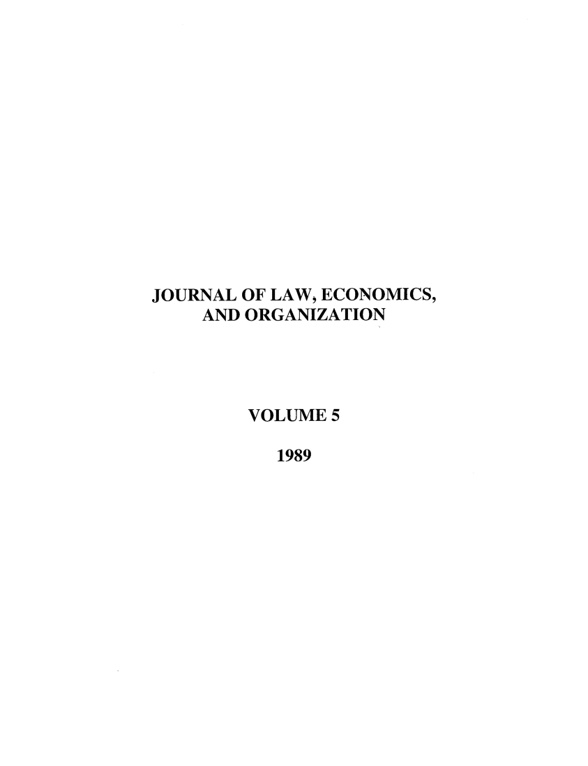 handle is hein.journals/jleo5 and id is 1 raw text is: JOURNAL OF LAW, ECONOMICS,
AND ORGANIZATION
VOLUME 5
1989


