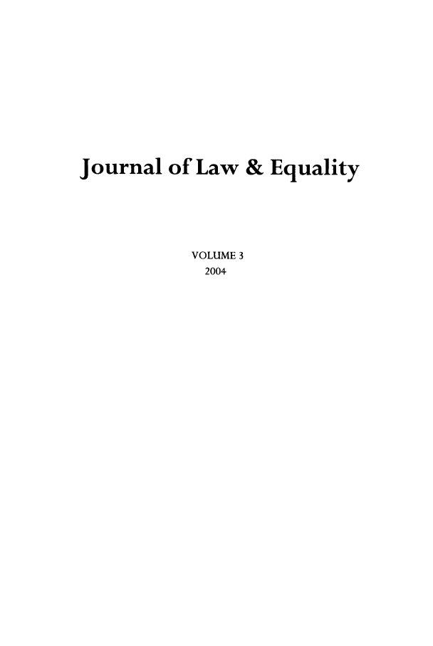 handle is hein.journals/jleq3 and id is 1 raw text is: Journal of Law & Equality
VOLUME 3
2004


