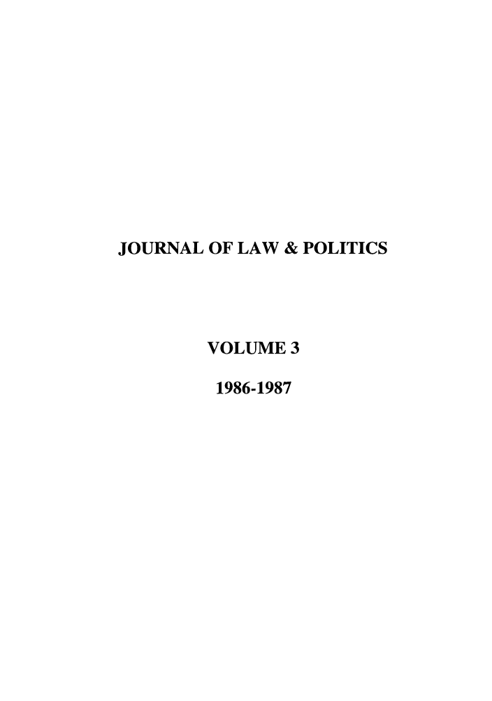 handle is hein.journals/jlp3 and id is 1 raw text is: JOURNAL OF LAW & POLITICSVOLUME 31986-1987