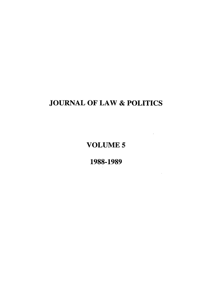 handle is hein.journals/jlp5 and id is 1 raw text is: JOURNAL OF LAW & POLITICSVOLUME 51988-1989
