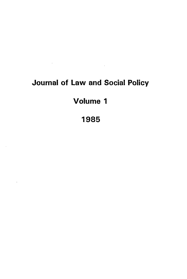 handle is hein.journals/jlsp1 and id is 1 raw text is: Journal of Law and Social PolicyVolume 11985