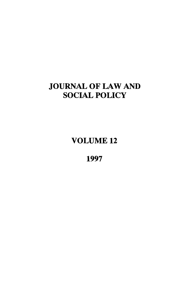 handle is hein.journals/jlsp12 and id is 1 raw text is: JOURNAL OF LAW ANDSOCIAL POLICYVOLUME 121997