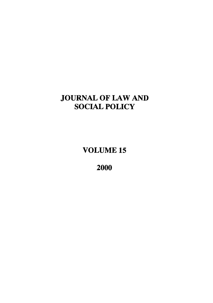 handle is hein.journals/jlsp15 and id is 1 raw text is: JOURNAL OF LAW ANDSOCIAL POLICYVOLUME 152000