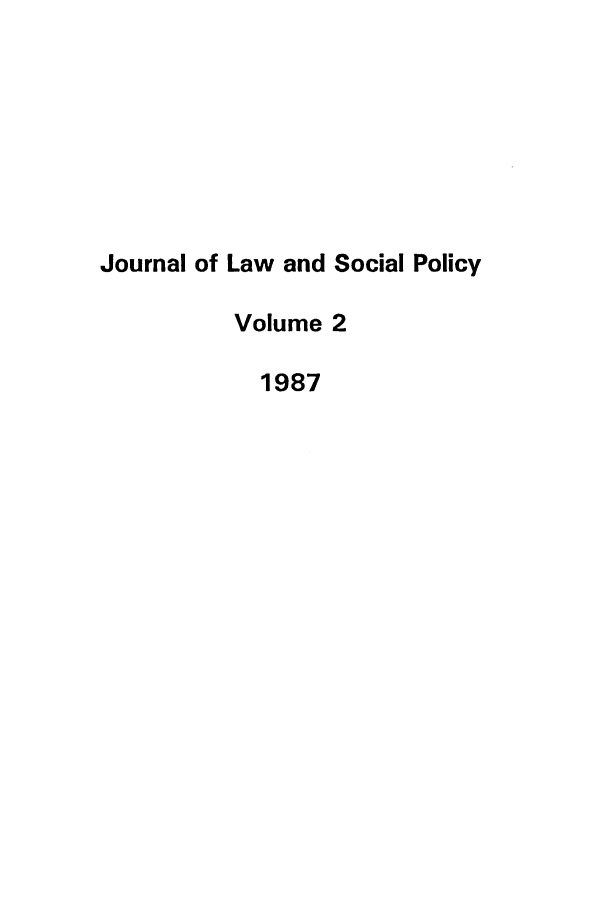handle is hein.journals/jlsp2 and id is 1 raw text is: Journal of Law and Social PolicyVolume 21987
