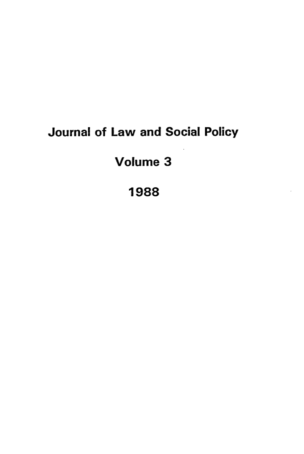 handle is hein.journals/jlsp3 and id is 1 raw text is: Journal of Law and Social PolicyVolume 31988