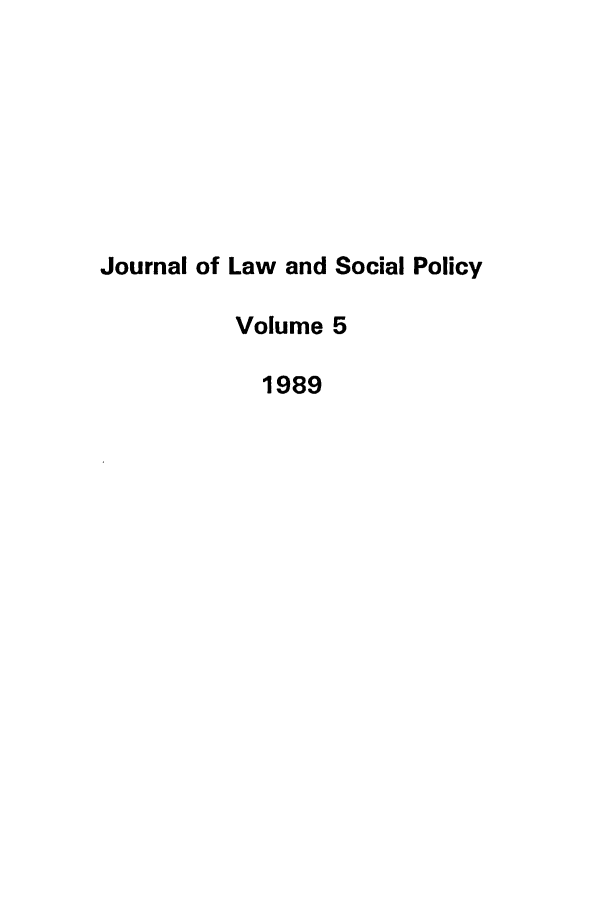 handle is hein.journals/jlsp5 and id is 1 raw text is: Journal of Law and Social PolicyVolume 51989