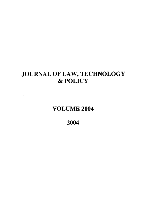 handle is hein.journals/jltp2004 and id is 1 raw text is: JOURNAL OF LAW, TECHNOLOGY
& POLICY
VOLUME 2004
2004


