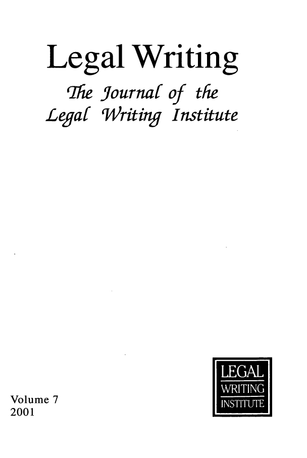handle is hein.journals/jlwriins7 and id is 1 raw text is: Legal Writing

qhe Journaf

of

the

Legal

Writing

Institute

Volume 7
2001

UG


