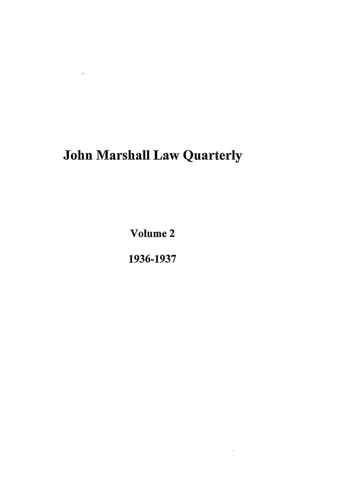 handle is hein.journals/jmlq2 and id is 1 raw text is: John Marshall Law QuarterlyVolume 21936-1937