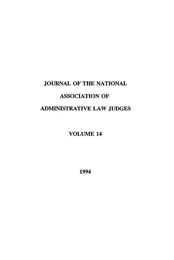 handle is hein.journals/jnaa14 and id is 1 raw text is: JOURNAL OF THE NATIONAL
ASSOCIATION OF
ADMINISTRATIVE LAW JUDGES
VOLUME 14
1994


