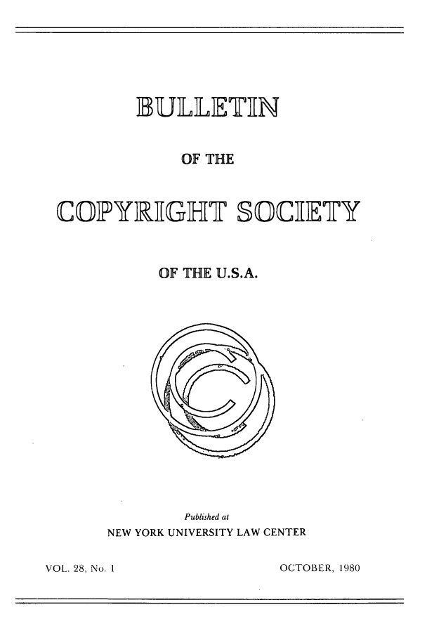 handle is hein.journals/jocoso28 and id is 1 raw text is: IBULLETIN
OF THE
COIPYRIGHT SOCIETY
OF THE U.S.A.

Published at
NEW YORK UNIVERSITY LAW CENTER

OCTOBER, 1980

VOL. 28, No. 1I


