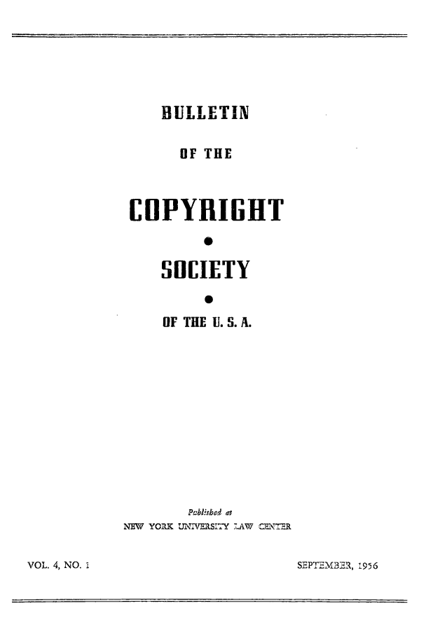 handle is hein.journals/jocoso4 and id is 1 raw text is: BULLETIN
OF THE
COPYRIGHT
SOCIETY
OF THE U. S. A.

Peblished at
NEW YORK UNVERSJY L.AW CETER

SEPTEMB3R, 1956

VOL. 4, NO. 1


