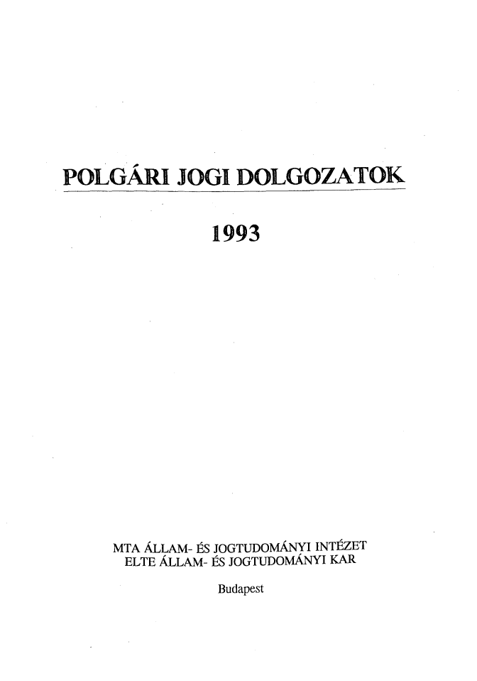 handle is hein.journals/jogi1993 and id is 1 raw text is: POLGARI JOGI DOLGOZATOK          1993MTA ALLAM- PS JOGTUDOMANYI INTtZETELTE ALLAM- PS JOGTUDOMANYI KARBudapest