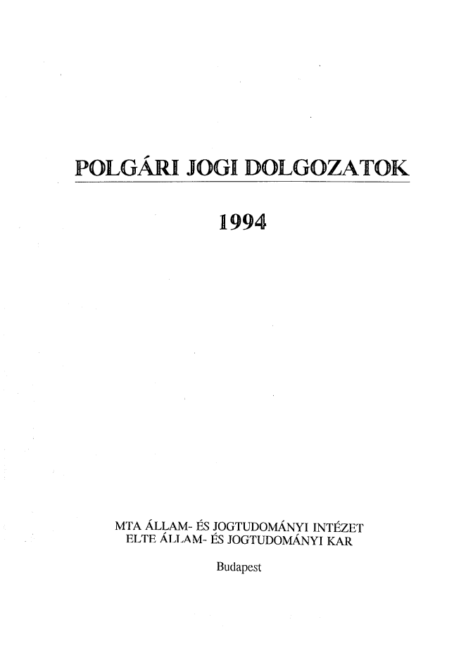 handle is hein.journals/jogi1994 and id is 1 raw text is: POLGARI JOGI DOLGOZATOK           1994MTA ALLAM- ES JOGTUDOMANYI INTtZETELTE ALLAM- ES JOGTUDOMANYI KARBudapest