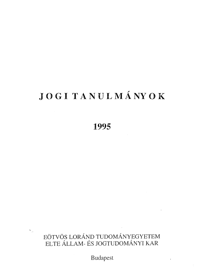 handle is hein.journals/jogi1995 and id is 1 raw text is: JOGI   TANULMANYOK           1995 EOTVOS LORAND TUDOMANYEGYETEM ELTE ALLAM- ES JOGTUDOMANYI KARBudapest