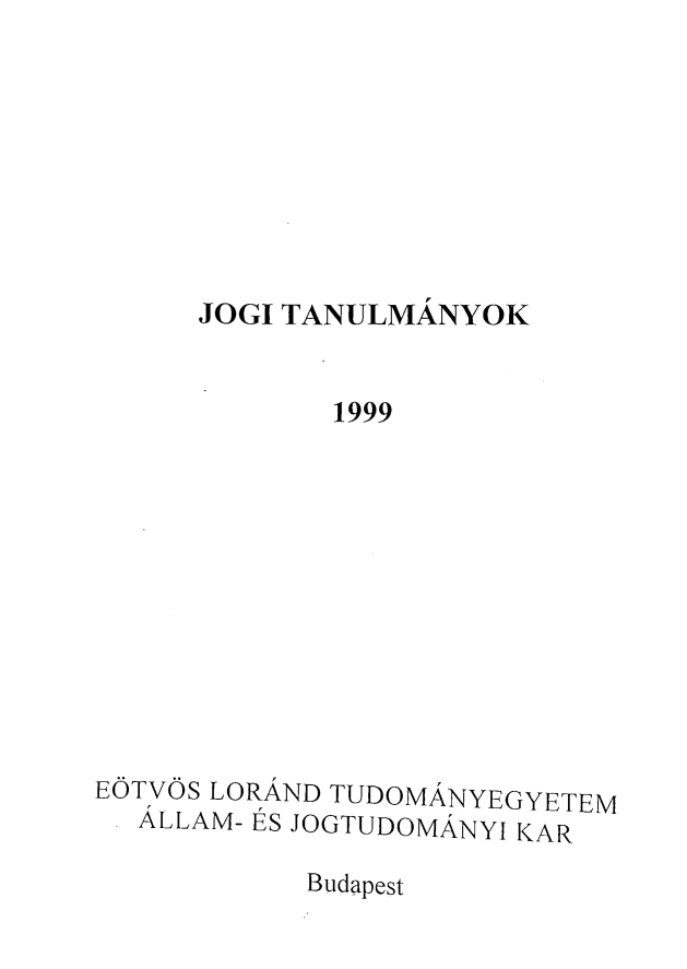 handle is hein.journals/jogi1999 and id is 1 raw text is: JOGI TANULMANYOK             1999EOTVOS LORAND TUDOMANYEGYETEM  ALLAM- ES JOGTUDOMANYI KARBudapest