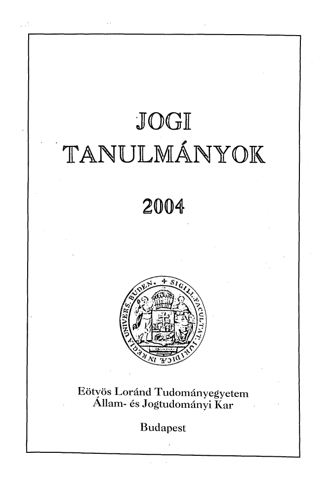 handle is hein.journals/jogi2004 and id is 1 raw text is:          JOGITANULMANYOK         2004         >           .  . 4...* ..I  Eotvos Lorind Tudominyegyetem    Allam- 6s Jogtudomanyi KarBudapest