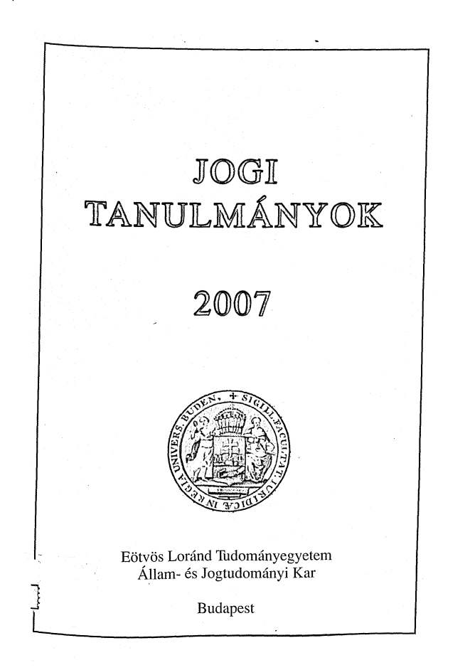 handle is hein.journals/jogi2007 and id is 1 raw text is:          JOGITANULMANYOK         2007   Ebtvis Lorind Tudominyegyetem   Ailam- 6s Jogtudominyi Kar          Budapest