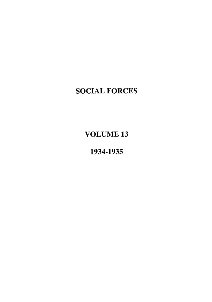 handle is hein.journals/josf13 and id is 1 raw text is: SOCIAL FORCES
VOLUME 13
1934-1935


