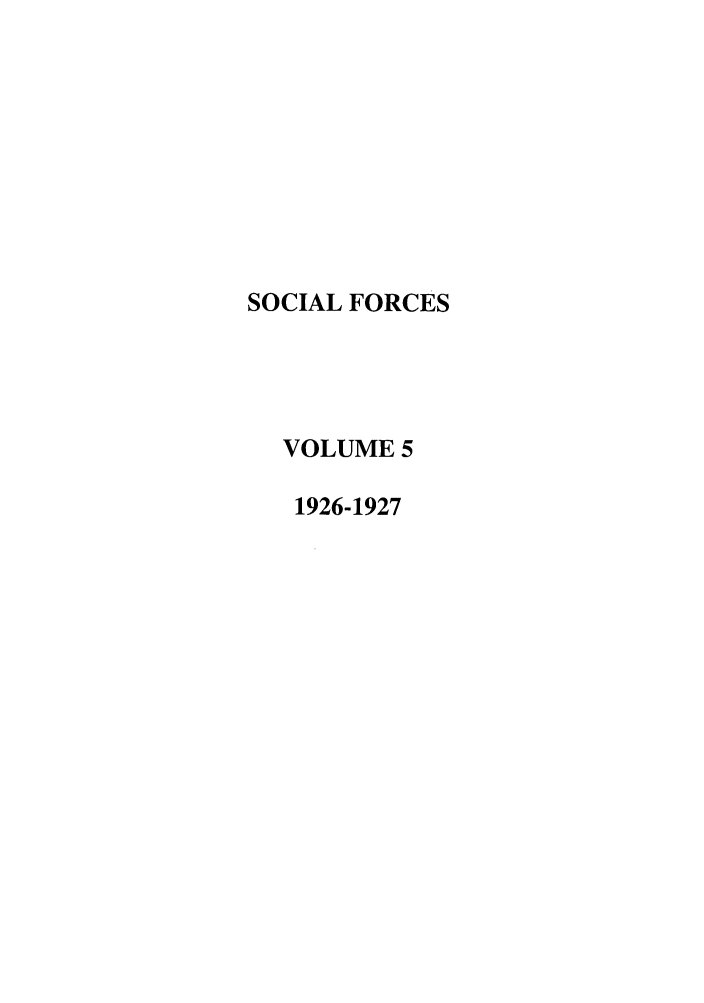 handle is hein.journals/josf5 and id is 1 raw text is: SOCIAL FORCES
VOLUME 5
1926-1927



