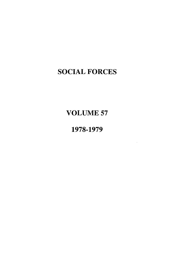 handle is hein.journals/josf57 and id is 1 raw text is: SOCIAL FORCES
VOLUME 57
1978-1979



