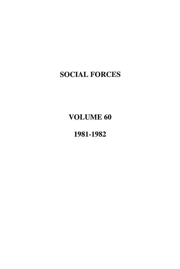 handle is hein.journals/josf60 and id is 1 raw text is: SOCIAL FORCES
VOLUME 60
1981-1982


