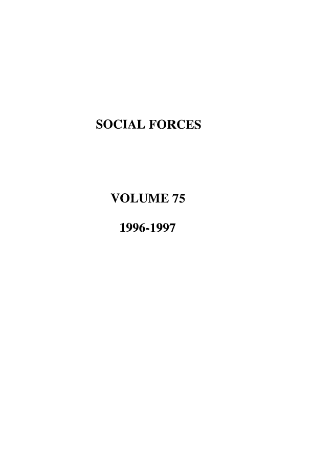 handle is hein.journals/josf75 and id is 1 raw text is: SOCIAL FORCES
VOLUME 75
1996-1997


