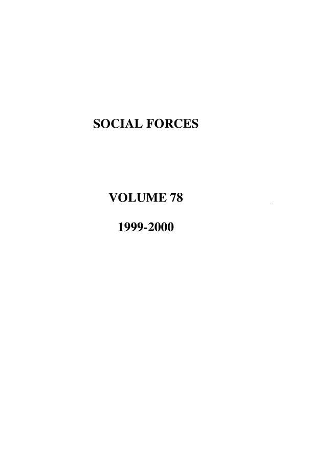 handle is hein.journals/josf78 and id is 1 raw text is: SOCIAL FORCES
VOLUME 78
1999-2000


