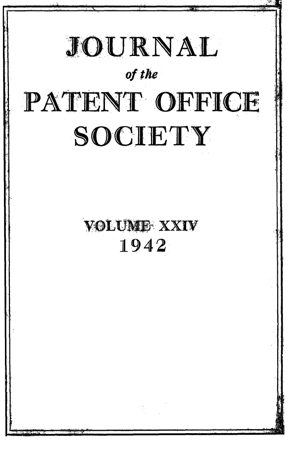 handle is hein.journals/jpatos24 and id is 1 raw text is: JOURNAL
of the

PATENT OFFI.CE

SOCIETY

1942

f .1-     -:       --------   7      i                                           ,   : - 'd


