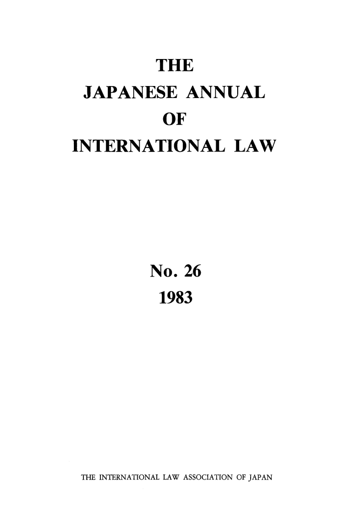 handle is hein.journals/jpyintl26 and id is 1 raw text is: THE

JAPANESE ANNUAL
OF
INTERNATIONAL LAW

No. 26
1983

THE INTERNATIONAL LAW ASSOCIATION OF JAPAN


