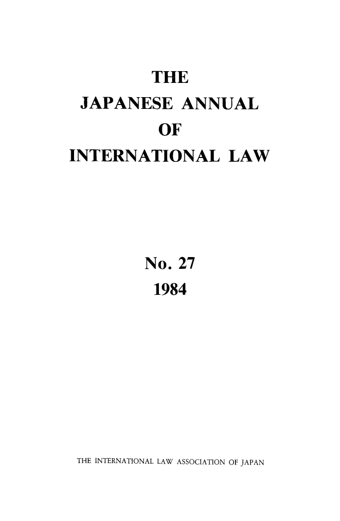 handle is hein.journals/jpyintl27 and id is 1 raw text is: THE

JAPANESE ANNUAL
OF
INTERNATIONAL LAW

No. 27
1984

THE INTERNATIONAL LAW ASSOCIATION OF JAPAN


