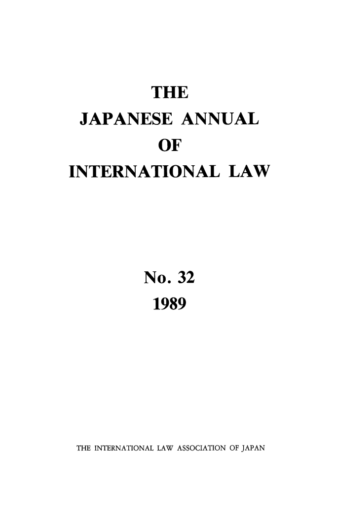 handle is hein.journals/jpyintl32 and id is 1 raw text is: THE

JAPANESE ANNUAL
OF
INTERNATIONAL LAW

No. 32
1989

THE INTERNATIONAL LAW ASSOCIATION OF JAPAN


