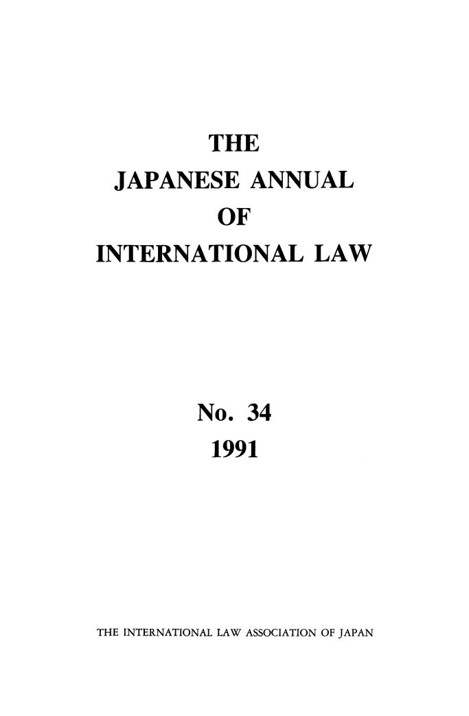 handle is hein.journals/jpyintl34 and id is 1 raw text is: THE
JAPANESE ANNUAL
OF
INTERNATIONAL LAW
No. 34
1991

THE INTERNATIONAL LAW ASSOCIATION OF JAPAN


